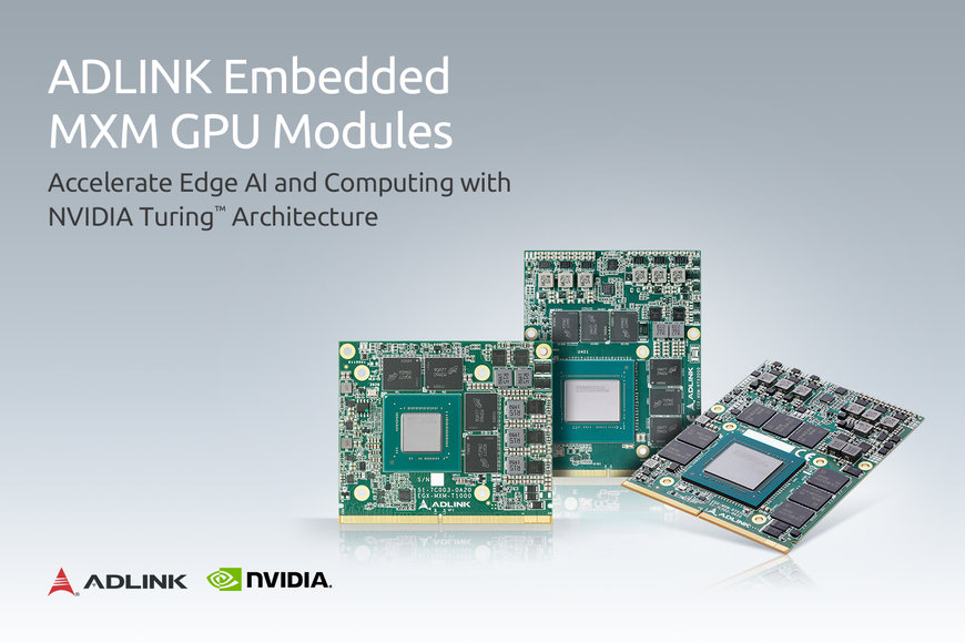 ADLINK présente les premiers modules graphiques MXM de son secteur, intégrés à l’architecture NVIDIA Turing™